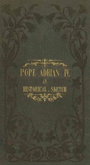 [Gutenberg 30880] • Pope Adrian IV: An Historical Sketch